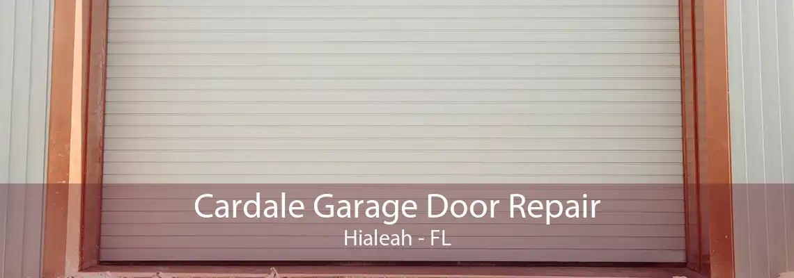 Cardale Garage Door Repair Hialeah - FL