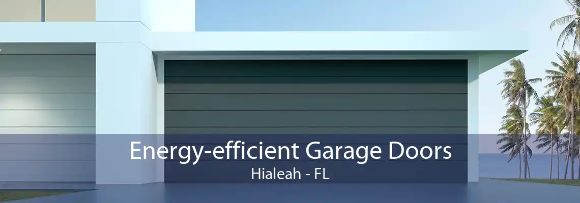 Energy-efficient Garage Doors Hialeah - FL