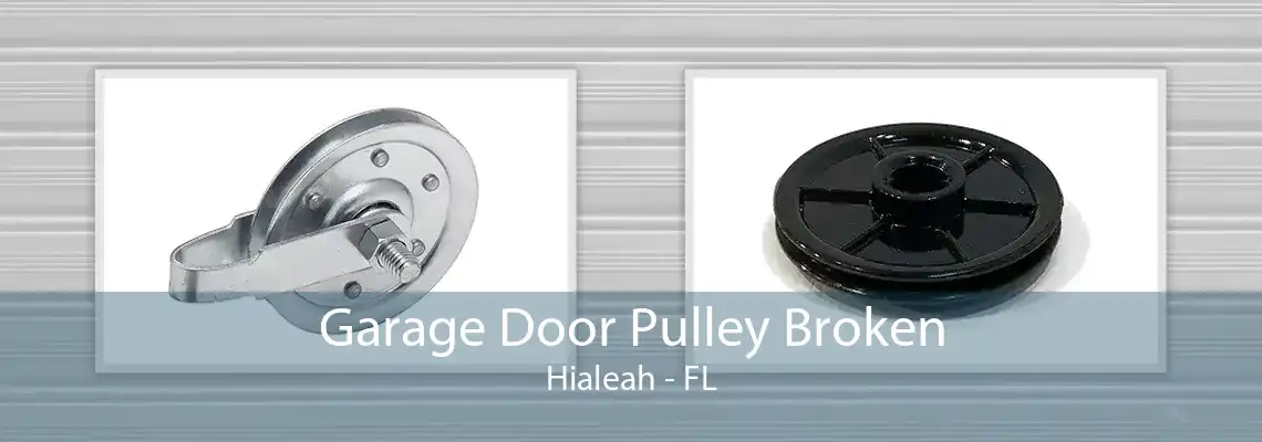 Garage Door Pulley Broken Hialeah - FL