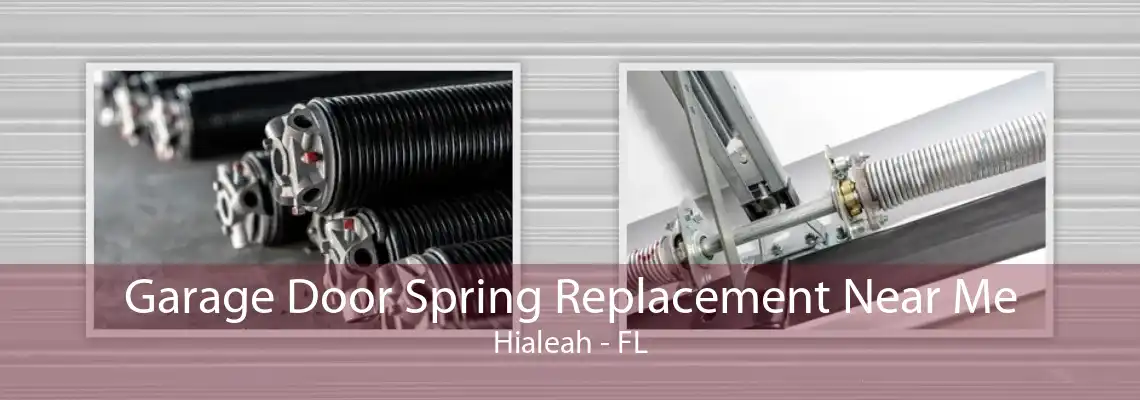 Garage Door Spring Replacement Near Me Hialeah - FL