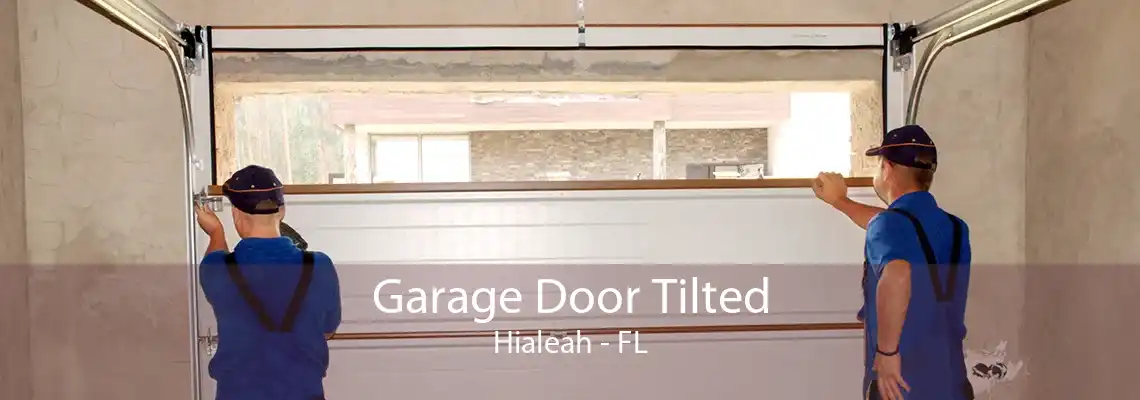 Garage Door Tilted Hialeah - FL