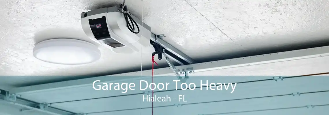 Garage Door Too Heavy Hialeah - FL