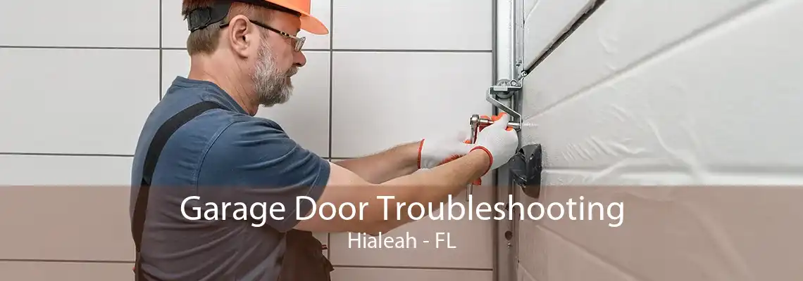 Garage Door Troubleshooting Hialeah - FL