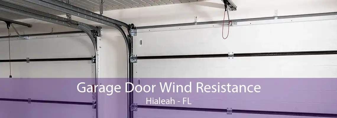 Garage Door Wind Resistance Hialeah - FL