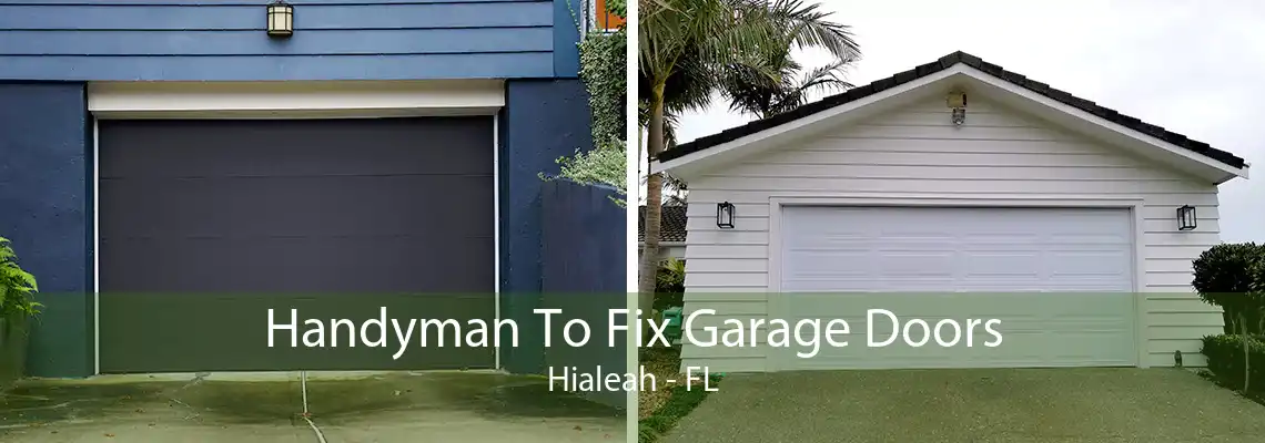 Handyman To Fix Garage Doors Hialeah - FL