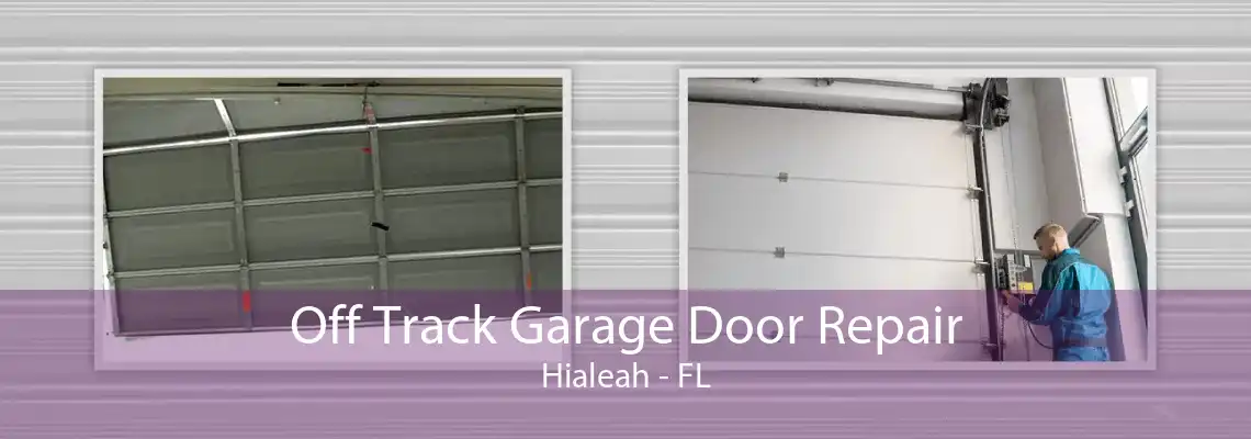 Off Track Garage Door Repair Hialeah - FL