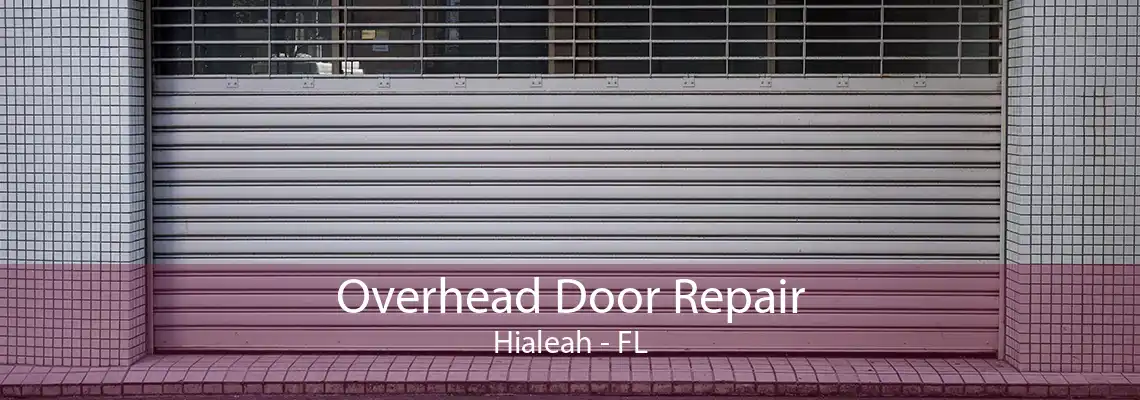 Overhead Door Repair Hialeah - FL